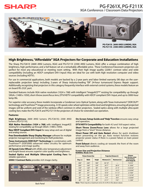 Page 1PG-F261X, PG-F211X
XGA Conference / Classroom Data Projectors
High Brightness, “Affordable” XGA Projectors for Corporate and Education Installations
The Sharp PG-F261X (2600 ANSI Lumens, XGA) and PG-F211X (2300 ANSI Lumens, XGA) offer a unique combination of high
brightness, high performance, and a full feature set at a remarkably affordable price. These Conference/Classroom projectors are
perfect for most any educational or meeting room setting. With their high image quality (2200:1 contrast ratio) and...