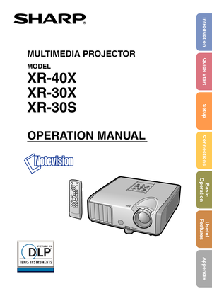 Page 1MULTIMEDIA PROJECTOR
MODEL
XR-40X
XR-30X
XR-30S
OPERATION MANUAL
Introduction Quick StartSetupConnections Basic
Operation Useful
Features
Appendix 