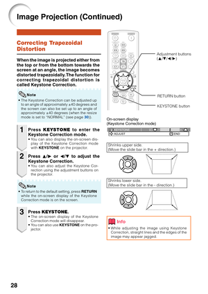 Page 3228
0 KEYSTONEADJUST END
Correcting Trapezoidal
Distortion
When the image is projected either from
the top or from the bottom towards the
screen at an angle, the image becomes
distorted trapezoidally. The function for
correcting trapezoidal distortion is
called Keystone Correction.
•The Keystone Correction can be adjusted up
to an angle of approximately ±40 degrees and
the screen can also be set up to an angle of
approximately ±40 degrees (when the resize
mode is set to “NORMAL” (see page 30)).
Note
1
2...