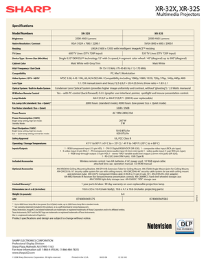 Page 2SHARP ELECTRONICS CORPORATION
Professional Display Division
Sharp Plaza, Mahwah, NJ 07495-1163
For more information call: 1-866-4-VISUAL (1-866-484-7825)
www.sharpLCD.com
© 2008 Sharp Electronics Corporation. All rights reserved. Printed in the U.S.A. 06-03-08                        LC-02-342
07F014
XR-32X, XR-32S
Multimedia Projectors
Specifications
Model NumbersXR-32X XR-32S
Brightness 2500 ANSI Lumens 2500 ANSI Lumens
Native Resolution / ContrastXGA (1024 x 768) / 2200:1 SVGA (800 x 600) / 2000:1...