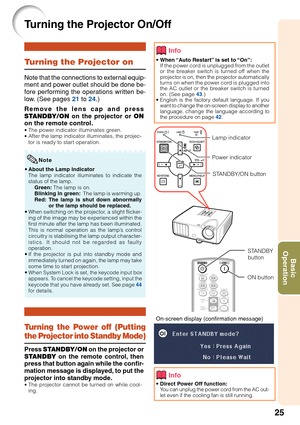 Page 2925
Basic
Operation
T urning the Projector On/Off
On-screen display (confirmation message)
• When “Auto Restart” is set to “On”:
If the power cord is unplugged from the outlet
or the breaker switch is turned off when the
projector is on, then the projector automatically
turns on when the power cord is plugged into
the AC outlet or the breaker switch is turned
on. (See page  43.)
• English is the factory default language. If you
want to change the on-screen display to another
language,  change the language...