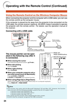 Page 3834
Using the Remote Control as the Wireless Computer Mouse
When connecting the projector and the computer with a USB cable, you can use
the remote control as the computer mouse.
If the computer is placed too far away from the projector to be connected via the
USB cable, the remote receiver (optional, AN-MR2) makes it possible to operate
the projector with the remote control.  For details, see the operation manual of
the receiver.
Connecting with a USB cable
or
Remote receiver 
(optional, AN-MR2)To USB...