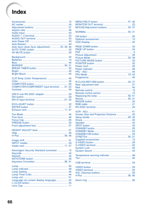 Page 7066
Acces sories............................................................. 10
AC  soc ket ................................................................ 24
Adjustment buttons ................................................. 37
Aspect ratio ............................................................. 30
A udio Input .............................................................. 43
A UDIO 1, 2 terminal ................................................ 23
AUDIO OUT terminal...