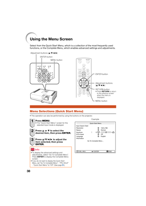 Page 4238
Adjustment buttons 
(P /R /O /Q )
ENTER button
RETURN button
Press  RETURN  to return 
to the previous screen 
when the menu is 
displayed.

MENU button
Adjustment buttons (
P/R /O /Q )
MENU button
ENTER button
Menu Selections (Quick Start Menu)
This operation can also be performed by using the buttons on the projector.

1 Press  MENU.The “Quick Start Menu” screen for the 
selected Input mode is displayed.
2 Press  P or R to select the 
desired item, then press ENTER .
3 Press P/R /O /Q to adjust the...