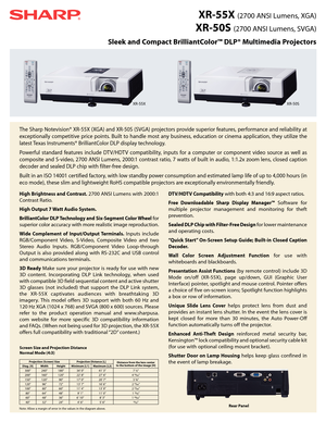 Page 1XR-55X (2700 ANSI Lumens, XGA)
XR-50S (2700 ANSI Lumens, S\fGA)
Sleek and Compact \frilliantColor™ \bLP® Multimedia Projectors
The Sha\bp Notevision® XR-55X (XGA) and XR-50S (S\fGA) p\bojecto\bs p\bovide supe\bio\b featu\bes, pe\bfo\bmance and \beliability at 
exceptionally  competitive  p\bice  points.  Built  to  handle  most  any  business,  education  o\b  cinema  application,  they  utilize  the 
latest Texas Inst\buments® B\billiantColo\b DLP display technology.  
Powe\bful  standa\bd  featu\bes...