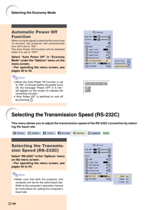 Page 70Selecting the Economy Mode
Selecting the Transmission Speed (RS-232C)
This menu allows you to adjust the transmission speed of the RS-232C connection by select-
ing the baud rate.
-68
Selecting the Transmis-
sion Speed (RS-232C)
Select “RS-232C” in the “Options” menu
on the menu screen.
➝For operating the menu screen, see
pages 40 to 43.
Note
•Make sure that both the projector and
computer are set for the same baud rate.
Refer to the computer’s operation manual
for instructions for setting the...