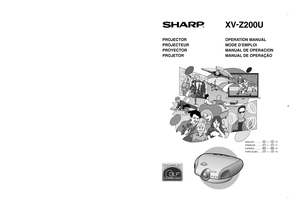 Page 1XV-Z200U
SHARP CORPORATION
Printed in Japan
Imprimé au Japon
Impreso en Japón
Impresso no Japão
TINS-B005WJZZ
03P11-JWM
Printed on 100% post-consumer recycled paper.
Imprimé sur 100% de papier recyclé.
Impreso en 100% de papel reciclado de postconsumo.
Papel 100% Reciclado - Cuidado do Meio Ambiente.
OPERATION MANUAL
MODE D’EMPLOI
MANUAL DE OPERACION
MANUAL DE OPERAÇÃO
XV
-
Z200U
PROJECTOR
PROJECTEUR
PROYECTOR
PROJETOR
ENGLISH ............. -1 –  -72
FRANÇAIS ...........
 -1 –  -71
ESPAÑOL ...............