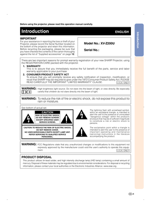 Page 2Introduction
-1
Before using the projector, please read this operation manual carefully.
There are two important reasons for prompt warranty registration of your new SHARP Projector, using
the REGISTRATION CARD packed with the projector.
1. WARRANTY
This is to assure that you immediately receive the full benefit of the parts, service and labor
warranty applicable to your purchase.
2. CONSUMER PRODUCT SAFETY ACT
To ensure that you will promptly receive any safety notification of inspection, modification,...