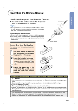 Page 12Introduction
-11
Operating the Remote Control
The remote control can be used to control the projector
within the ranges shown in the illustration.
Note
•The signal from the remote control can be reflected off a screen
for easy operation. However, the effective distance of the signal
may differ due to the screen material.
When using the remote control:
•Be sure not to drop, or expose to moisture or high temperature.
•The remote control may malfunction under a fluorescent lamp.
Under that circumstance,...