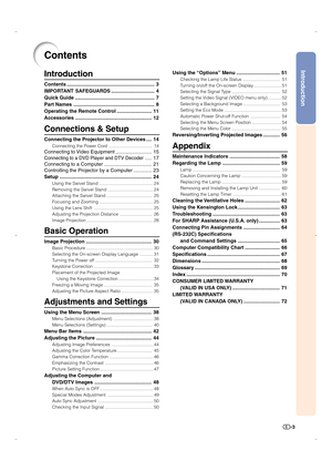 Page 4Introduction
-3
Contents
Introduction
Contents ............................................................... 3
IMPORTANT SAFEGUARDS ............................... 4
Quick Guide ......................................................... 7
Part Names .......................................................... 8
Operating the Remote Control ......................... 11
Accessories ....................................................... 12
Connections & Setup
Connecting the Projector to Other Devices .......