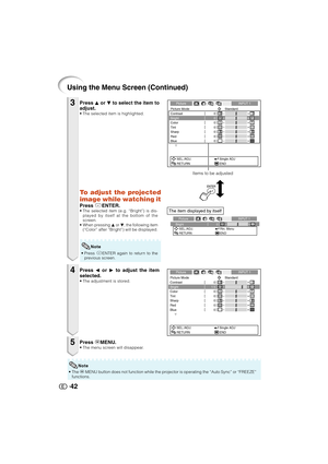 Page 4342
Using the Menu Screen (Continued)
Press P or R to select the item to
adjust.
• The selected item is highlighted.
3Picture INPUT 1
Picture Mode
Contrast 0
0
0
0
BrightColorTint0
0 Sharp
0RedBlueStandard
SEL./ADJ.
RETURNSingle ADJ
END
Items to be adjusted
• Press iENTER again to return to the
previous screen.
0 BrightSEL./ADJ.
RETURNRtn. Menu
END Picture INPUT 1
Note
To adjust the projected
image while watching it
Press iENTER.• The selected item (e.g. “Bright”) is dis-
played by itself at the bottom of...