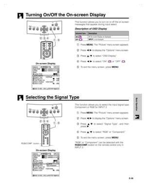 Page 37E-36
Basic Operation
Turning On/Off the On-screen Display
This function allows you to turn on or off the on-screen
messages that appear during input select.
1Press MENU. The “Picture” menu screen appears.
2Press 
/ to display the “Options” menu screen.
3Press 
/ to select “OSD Display”.
4Press 
/ to select “ON” () or “OFF” ().
5To exit the menu screen, press MENU.On-screen Display
Description Selected item
ON (
)
OFF (
)
Description of OSD Display
All On-screen Display are displayed.
INPUT is not...