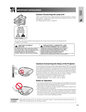 Page 5E-4
Important
InformationIMPORTANT SAFEGUARDS
95˚F
(+
35˚C)
41˚F
(+
5˚C)
CAUTION
PRECAUCIÓN
PRÉCAUTION
BQC-XVZ90+++1
Caution Concerning the Lamp Unit
There is a potential hazard of glass particles if the lamp ruptures. In case of
lamp rupture, contact your nearest Authorized SharpVision Service Center
or Dealer for a replacement.
See “Replacing the Lamp” on page 46.
Cautions Concerning the Setup of the Projector
For minimal servicing and to maintain high image quality, SHARP recommends
that this...