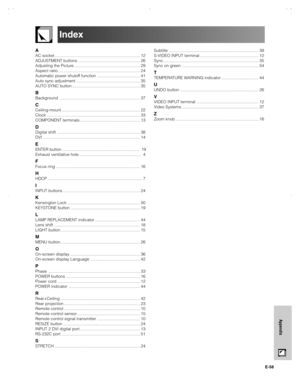 Page 59E-58
Appendix
Index
A
AC socket .......................................................................... 12
ADJUSTMENT buttons ...................................................... 26
Adjusting the Picture ......................................................... 29
Aspect ratio ....................................................................... 24
Automatic power shutoff function ..................................... 41
Auto sync adjustment ..........................................................