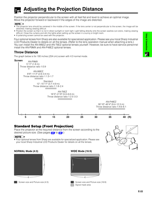 Page 23E-22
Setup & Connections
Place the projector at the required distance from the screen according to the
desired picture size. (See pages 
24 to 28.)
Adjusting the Projection Distance
Position the projector perpendicular to the screen with all feet flat and level to achieve an optimal image.
Move the projector forward or backward if the edges of the image are distorted.
•The projector lens should be centered in the middle of the screen. If the lens center is not perpendicular to the screen, the image will...