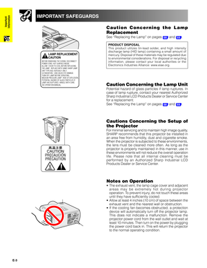 Page 4E-3
Important
Information
IMPORTANT SAFEGUARDS
Caution Concerning the Lamp
Replacement
See “Replacing the Lamp” on pages 68 and 69.
Cautions Concerning the Setup of
the Projector
For minimal servicing and to maintain high image quality,
SHARP recommends that this projector be installed in
an area free from humidity, dust and cigarette smoke.
When the projector is subjected to these environments,
the lens must be cleaned more often. As long as the
projector is properly maintained in this manner, use in...