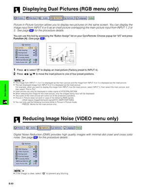 Page 54E-53
Basic Operation
Displaying Dual Pictures (RGB menu only)
Picture in Picture function allows you to display two pictures on the same screen. You can display the
image input from INPUT 4 or 5 as an inset picture overlapping the main picture input from INPUT 1, 2 or
3.  See page 
44 for the procedure details.
You can use this tool by accessing the “Button Assign” list on your GyroRemote. Choose popup list “3/5” and press
Function (4). (See page 
33)
Reducing Image Noise (VIDEO menu only)
Digital Noise...