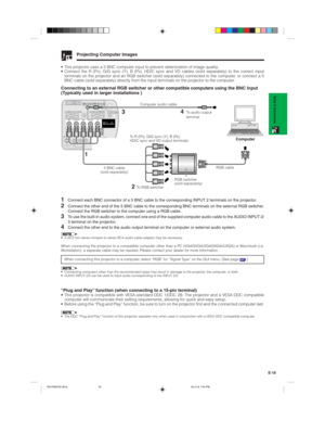 Page 21E-18
Setup & Connections
Projecting Computer Images
• This projector uses a 5 BNC computer input to prevent deterioration of image quality.
• Connect the R (PR), G/G sync (Y), B (PB), HD/C sync and VD cables (sold separately) to the correct input
terminals on the projector and an RGB switcher (sold separately) connected to the computer, or connect a 5
BNC cable (sold separately) directly from the input terminals on the projector to the computer.
Connecting to an external RGB switcher or other compatible...