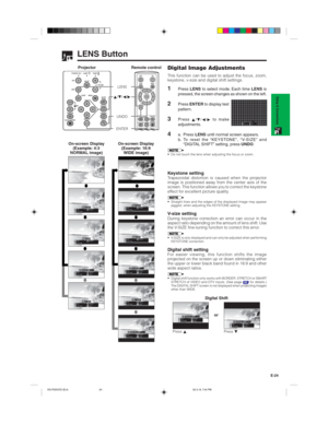 Page 27E-24
Setup & Connections
LENS Button
Projector Remote controlDigital Image Adjustments
This function can be used to adjust the focus, zoom,
keystone, v-size and digital shift settings.
1PressLENSto select mode. Each timeLENSis
pressed, the screen changes as shown on the left.
2PressENTERto display test
pattern.
3Press∂/ƒ/ß/©to make
adjustments.
4a. PressLENSuntil normal screen appears.
b. To reset the “KEYSTONE”, “V-SIZE” and
“DIGITAL SHIFT” setting, pressUNDO.
• Do not touch the lens when adjusting the...