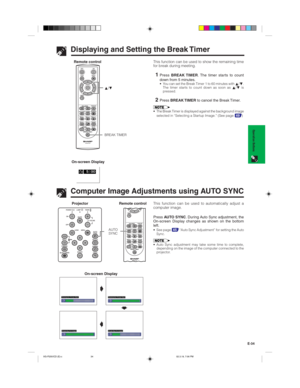 Page 37E-34
Operation Buttons
Displaying and Setting the Break Timer
Remote controlThis function can be used to show the remaining time
for break during meeting.
1PressBREAK TIMER. The timer starts to count
down from 5 minutes.
• You can set the Break Timer 1 to 60 minutes with ∂/ƒ.
The timer starts to count down as soon as ∂/ƒ is
pressed.
2PressBREAK TIMER to cancel the Break Timer.
BREAK TIMER ∂/ƒ
Computer Image Adjustments using AUTO SYNC
This function can be used to automatically adjust a
computer...