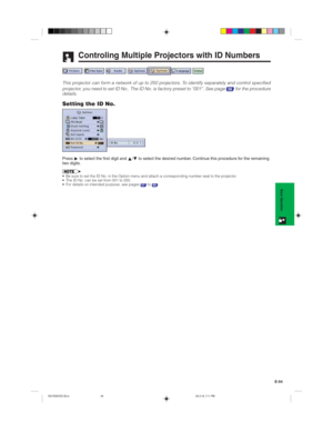 Page 57E-54
Basic Operation
Controling Multiple Projectors with ID Numbers
This projector can form a network of up to 250 projectors. To identify separately and control specified
projector, you need to set ID No.. The ID No. is factory preset to “001”. See page 
38 for the procedure
details.
Setting the ID No.
Press©to select the first digit and∂/ƒto select the desired number. Continue this procedure for the remaining
two digits.
• Be sure to set the ID No. in the Option menu and attach a corresponding number...