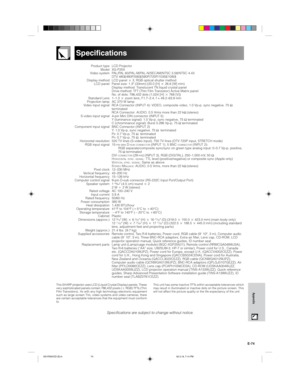 Page 77E-74
Appendix
Specifications
Product type
Model
Video system
Display method
LCD panel
Standard Lens
Projection lamp
Video input signal
S-video input signal
Component input signal
Horizontal resolution
RGB input signal
Pixel clock
Vertical frequency
Horizontal frequency
Computer control signal
Speaker system
Rated voltage
Input current
Rated frequency
Power consumption
Heat dissipation
Operating temperature
Storage temperature
Cabinet
Dimensions (approx.)
Weight (approx.)
Supplied accessories
Replacement...