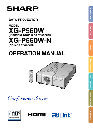 Page 1Introduction
Quick Start
Setup
Connections
Basic Operation
Useful Features
Appendix
DATA PROJECTOR
MODEL
XG-P560W
(Standard zoom lens attached)
XG-P560W-N
(No lens attached)
OPERATION MANUAL 