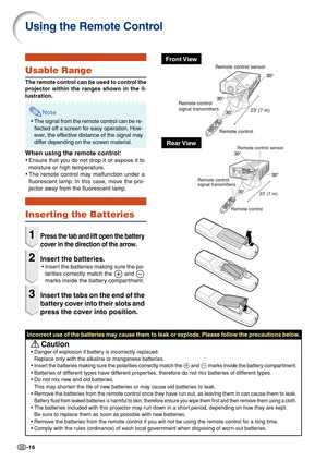 Page 18-16
Using the Remote Control
Inserting the Batteries
1Press the tab and lift open the battery
cover in the direction of the arrow
.
2Insert the batteries.
•Insert the batteries making sure the po-
larities correctly match the 
 and 
marks inside the battery compartment.
3Insert the tabs on the end of the
battery cover into their slots and
press the cover into position.
Incorrect use of the batteries may cause them to leak or explode. Please follow the precautions below.
 Caution
•Danger of explosion if...