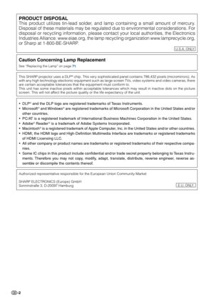 Page 4-2
Caution Concerning Lamp Replacement
See “Replacing the Lamp” on page 71.
PRODUCT DISPOSAL
This product utilizes tin-lead solder, and lamp containing a small amount of mercury.
Disposal of these materials may be regulated due to environmental considerations. For
disposal or recycling information, please contact your local authorities, the Electronics
Industries Alliance: www.eiae.org, the lamp recycling organization www.lamprecycle.org,
or Sharp at 1-800-BE-SHARP.
This SHARP projector uses a DLP® chip....