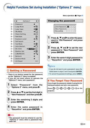 Page 63Useful Features
-61
Helpful Functions Set during Installation (“Options 2” menu)
1 11 1
1 Setting a Password
• •• •
•There is no factory preset for the password,
so the “Options 2” menu is enabled.
• •• •
•If you do not want others to operate the
“Options 2” menu, set a password.
1Select “Password” from the
“Options 2” menu, and press 
| || |
|.
2Press 
' '' '
' or 
" "" "
" to set the first digit in
“New Password” and then press 
| || |
|.
3Enter the remaining 3...