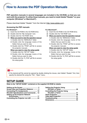 Page 14-10
PDF operation manuals in several languages are included in the CD-ROM, s\
o that you can
work with the projector. To utilize these manuals, you need to install Adobe® Reader® on your
computer (Windows® or Macintosh®).
Please download Adobe
® Reader® from the Internet (http://www.adobe.com).
Accessing the PDF manuals
For Windows®:
1 Insert the CD-ROM in the CD-ROM drive.
2 Double click the “My Computer” icon.
3 Double click the “CD-ROM” drive.
4
When you want to view the operation manual
1) Double...