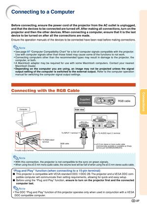 Page 31Connections
-27
Connecting to a Computer
Before connecting, ensure the power cord of the projector from the AC outlet is unplugged,
and that the devices to be connected are turned off. After making all connections, turn on the
projector and then the other devices. When connecting a computer, ensure that it is the last
device to be turned on after all the connections are made.
Ensure the operation manuals of the devices to be connected have been re\
ad before making connections.
Note
•See page  97...