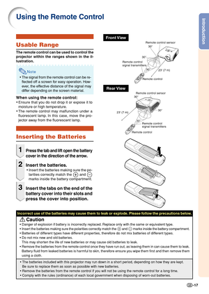 Page 19Introduction
-17
Using the Remote Control
Inserting the Batteries
1Press the tab and lift open the battery
cover in the direction of the arrow
.
2Insert the batteries.
•Insert the batteries making sure the po-
larities correctly match the 
 and 
marks inside the battery compartment.
3Insert the tabs on the end of the
battery cover into their slots and
press the cover into position.
Incorrect use of the batteries may cause them to leak or explode. Please follow the precautions below.
 Caution
• Danger of...