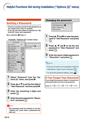 Page 84-82
Helpful Functions Set during Installation (“Options (2)” menu)
Setting a Password
•
• •
•
•There is no factory preset for the password, so
the “Options (2)” menu is enabled.
•
• •
•
•If you do not want others to operate the “Op-
tions (2)” menu, set a password.
Menu operation   Page  58
Example: “Options (2)” screen menu
1Select “Password” from the “Op-
tions (2)” menu, and press 
|
| |
|
| .
2Press 
'
' '
'
'  or 
"
" "
"
"  to set the first digit in
“New...