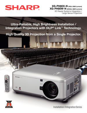 Page 1XG-PH80X-N (XGA, 6300 Lumens)
XG-PH80W-N (WXGA, 5600 Lumens)
3D Ready Systems Integration /  
Large Venue Projectors
Installation / Integration Series
Ultra-Reliable, High Brightness Installation /  
Integration Projectors with DLP® Link™ Technology.
High Quality 3D Projection from a Single Projector. 