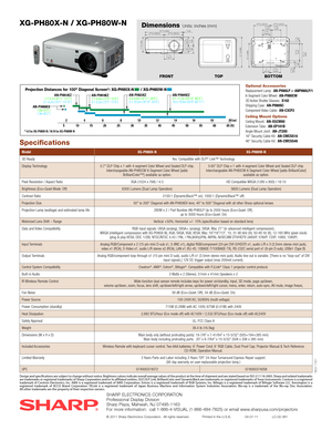 Page 4Specifications
ModelXG-PH80X-NXG-PH80W-N
3D ReadyYes. Compatible with DLP® Link™ Technology
Display Technology0.7” DLP Chip x 1 with 4-segment Color Wheel and Sealed DLP chip. Interchangeable AN-PH80CW 6-Segment Color Wheel [adds BrilliantColor™] available as option.
0.65” DLP Chip x 1 with 4-segment Color Wheel and Sealed DLP chip. Interchangeable AN-PH80CW 6-Segment Color Wheel [adds BrilliantColor]  available as option.
Pixel Resolution / Aspect RatioXGA (1024 x 768) / 4:3HD Compatible WXGA (1280 x...