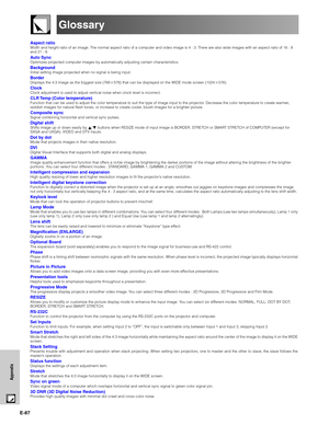 Page 88E-87
Appendix
Glossary
Aspect ratioWidth and height ratio of an image. The normal aspect ratio of a computer and video image is 4 : 3. There are also wide images with an aspect ratio of 16 : 9
and 21 : 9.
Auto SyncOptimizes projected computer images by automatically adjusting certain characteristics.
BackgroundInitial setting image projected when no signal is being input.
BorderDisplays the 4:3 image as the biggest size (768576) that can be displayed on the WIDE mode screen (1024576).
ClockClock...