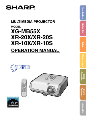 Page 1MULTIMEDIA PROJECTOR
MODEL
XG-MB55X
XR-20X/XR-20S
XR-10X/XR-10S
OPERATION MANUAL
Introduction Quick Start
SetupConnectionsBasic
OperationUseful
Features
Appendix 