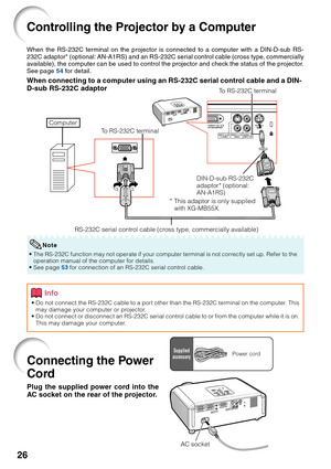 Page 3026
Controlling the Projector by a Computer
When the RS-232C terminal on the projector is connected to a computer with a DIN-D-sub RS-
232C adaptor* (optional: AN-A1RS) and an RS-232C serial control cable (cross type, commercially
available), the computer can be used to control the projector and check the status of the projector.
See page 54 for detail.
When connecting to a computer using an RS-232C serial control cable and a DIN-
D-sub RS-232C adaptor
To RS-232C terminal
To RS-232C terminal
DIN-D-sub...