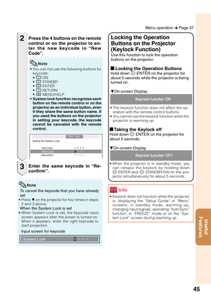 Page 4945
Useful
Features
Note
Input screen for keycode To cancel the keycode that you have already
set
• Press R on the projector for four times in steps
2 and 3 above.
When the System Lock is set• When System Lock is set, the keycode input
screen appears after the power is turned on.
When it appears, enter the right keycode to
start projection.
Enter the same keycode in “Re-
confirm”.
• You can not use the following buttons for
keycode:
•
 f ON
• e STANDBY• h ENTER
• l RETURN
• B MENU/HELP
•System lock...