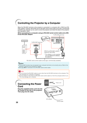 Page 2826
Controlling the Projector by a Computer
When the RS-232C terminal on the projector is connected to a computer with a DIN-D-sub RS-
232C adaptor* (optional: AN-A1RS) and an RS-232C serial control cable (cross type, commercially
available), the computer can be used to control the projector and check the status of the projector.
See page 56 for detail.
When connecting to a computer using an RS-232C serial control cable and a DIN-
D-sub RS-232C adaptor
To RS-232C terminal
To RS-232C terminal
DIN-D-sub...