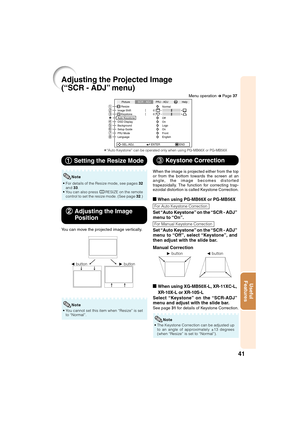 Page 4341
Useful
Features
Adjusting the Projected Image
(“SCR - ADJ” menu)
Picture
Resize
Image Shift 0
0SCR - ADJPRJ - ADJ Help
KeystoneAuto Keystone
OSD Display
Background
Setup Guide
PRJ Mode
LanguageFront
English On Logo
On
Off Normal
SEL./ADJ. ENTER END
87654
321
1 11 1
1 Setting the Resize Mode
• For details of the Resize mode, see pages 32
and 33.
• You can also press HRESIZE on the remote
control to set the resize mode. (See page 32.)
Note
2 22 2
2Adjusting the Image
Position
You can move the projected...