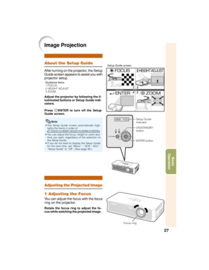 Page 3127
Basic
Operation
About the Setup Guide
After turning on the projector, the Setup
Guide screen appears to assist you with
projector setup.
Adjust the projector by following the il-
luminated buttons or Setup Guide indi-
cators.
PressTENTER to turn off the Setup
Guide screen.
Guidance items
1 FOCUS
2 HEIGHT ADJUST
3 ZOOM
ON/STANDBY
button
ENTER button
1 Adjusting the Focus
You can adjust the focus with the focus
ring on the projector.
Image Projection
Rotate the focus ring to adjust the fo-
cus while...