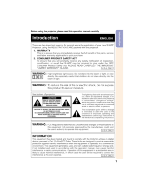 Page 51
IntroductionBefore using the projector, please read this operation manual carefully.
There are two important reasons for prompt warranty registration of your new SHARP
Projector, using the REGISTRATION CARD packed with the projector.
1. WARRANTY
This is to assure that you immediately receive the full benefit of the parts, service
and labor warranty applicable to your purchase.
2. CONSUMER PRODUCT SAFETY ACT
To ensure that you will promptly receive any safety notification of inspection,
modification, or...