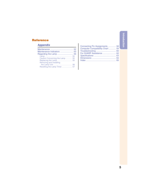 Page 95
Introduction
Reference
Appendix
Maintenance ....................................... 52
Maintenance Indicators ...................... 53
Regarding the Lamp ........................... 55
Lamp..................................................... 55
Caution Concerning the Lamp............ 55
Replacing the Lamp............................. 55
Removing and Installing
the Lamp Unit.................................... 56
Resetting the Lamp Timer.................... 57
Connecting Pin Assignments ................