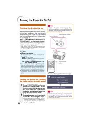 Page 3026
Turning the Projector On/Off
Turning the Projector on
Before performing the steps in this section,
connect any equipment that you use with
the projector. (See pages 23,24 and 25.)
Also connect the power cord to the projec-
tor. (See page 25.)
PressSON/STANDBY on the projector or
AON/STANDBY on the remote control.
• When the lamp is warming up, the Adjustment but-
tons blink in a clockwise direction. (When “Guide
LEDs” is set to “On”. n page 48)
• When System Lock is set, the keycode input box
appears....