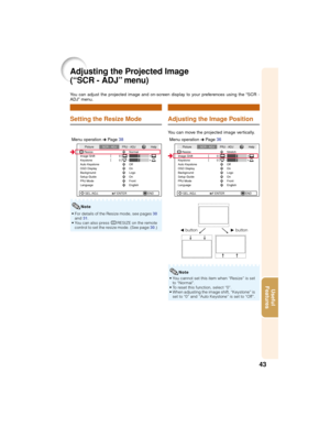 Page 4743
Useful
Features
Adjusting the Projected Image
(“SCR - ADJ” menu)
Setting the Resize Mode
You can adjust the projected image and on-screen display to your preferences using the “SCR -
ADJ” menu.
Adjusting the Image Position
Menu operation n Page 38
• For details of the Resize mode, see pages 30
and31.
• You can also press HRESIZE on the remote
control to set the resize mode. (See page 30.)
You can move the projected image vertically.
Menu operation n Page 36
• You cannot set this item when “Resize” is...
