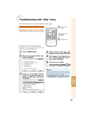 Page 5551
Useful
Features
Troubleshooting with “Help” menu
Displaying “Help” menu screen
This function advises you to solve the problems during usage.
• You can adjust the items with check marks (✔).
• Some items in the Help menu may not appear,
depending on the projected image.
•If the problem is not solved, refer to
“Troubleshooting”. (see pages 60 and 61)
PressO or Q to adjust. If the image is not improved, se-
lect “Adjust horizontal noise.”,
then press IENTER. Select “Initiate “Auto Sync” Ad-
justments”,...