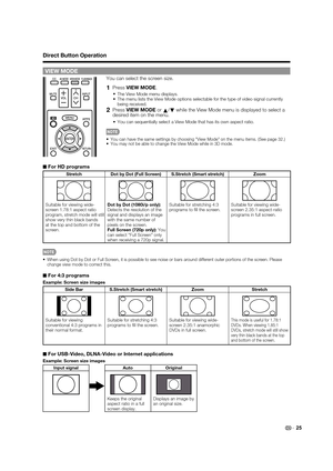 Page 2725
Direct Button Operation
VIEW MODE
You can select the screen size.
1 Press VIEW MODE.
•The View Mode menu displays.•The menu lists the View Mode options selectable for the type of video signal currently 
being received.
2 Press VIEW MODE or 
a/
b while the View Mode menu is displayed to select a 
desired item on the menu.
•  You can sequentially select a View Mode that has its own aspect ratio.
•You can have the same settings by choosing "View Mode" on the menu items. (See page 32.)•You may not...