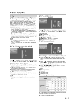Page 3937
V-Chip
V-CHIP is an electronic ﬁ ltering device built into your 
TV. This tool gives parents a great degree of control 
over broadcasts accessed by their children. It allows 
parents to select programs judged suitable for child 
viewing while blocking ones judged not suitable. It 
does so automatically once you activate the V-CHIP 
feature in your TV. "V-Chip" and "Status" will not be 
selectable from the menu if you do not ﬁ rst conﬁ gure 
your secret number.
•The U.S. has two rating...